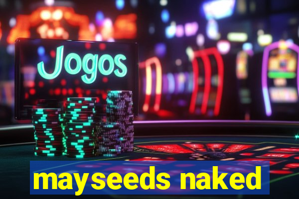 mayseeds naked